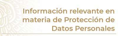 Infromacion relebante en materia de Proteccion de datos Personales